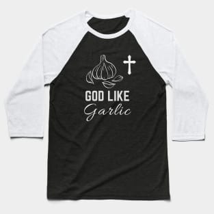 God Like garlic - National Garlic Day Baseball T-Shirt